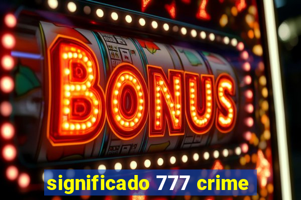 significado 777 crime